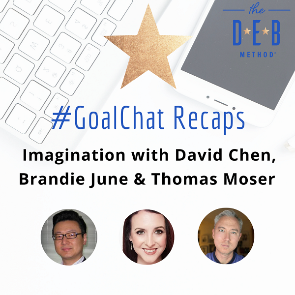 GoalChat Recap Imagination with David Chen, Brandie June, and Thomas Moser