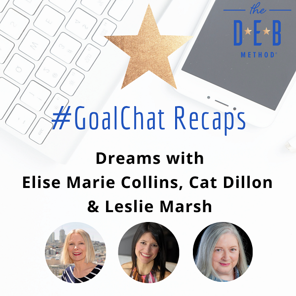 #GoalChat Recap Dreams with Elise Marie Collins, Cat Dillon & Leslie Marsh