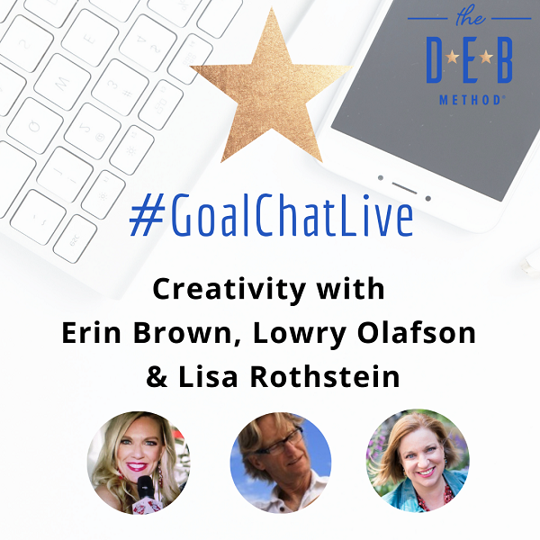 Creativity with Erin Brown, Lowry Olafson & Lisa Rothstein on #GoalChatLive