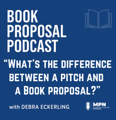 What’s the Difference Between a Pitch and a Book Proposal? Episode 6